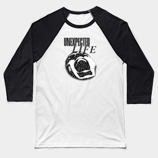 Unexpected Life Baseball T-Shirt